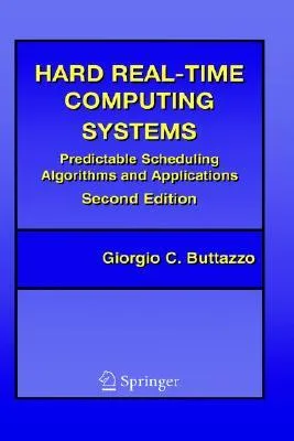 Hard Real-Time Computing Systems: Predictable Scheduling Algorithms and Applications