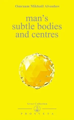 Man's Subtle Bodies and Centres: The Aura, the Solar Plexus, the Chakras