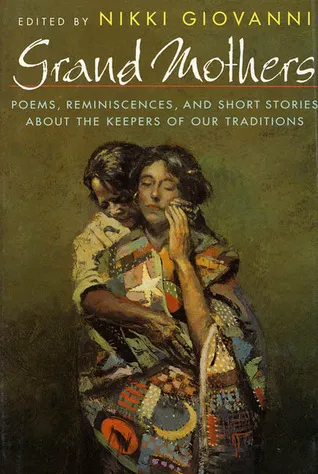 Grand Mothers: Poems, Reminiscences, and Short Stories About The Keepers Of Our Traditions