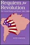 Requiem for Revolution: The United States and Brazil, 1961-1969