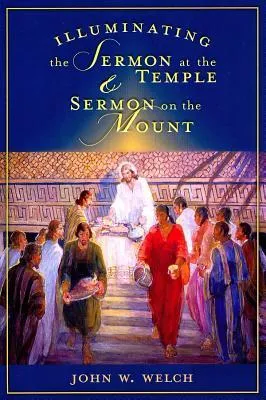 Illuminating the Sermon at the Temple and Sermon on the Mount: An Approach to 3 Nephi 11-18 and Matthew 5-7