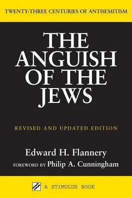Anguish of the Jews: Twenty-Three Centuries of Antisemitism