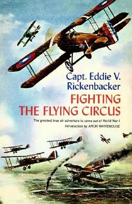 Fighting the Flying Circus: The Greatest True Air Adventure to Come out of World War I