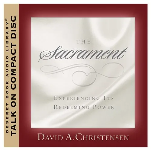 The Sacrament: Experiencing Its Redeeming Power