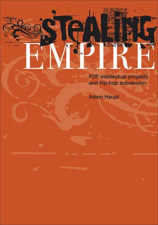 Stealing Empire: P2P, Intellectual Property and Hip-Hop Subversion