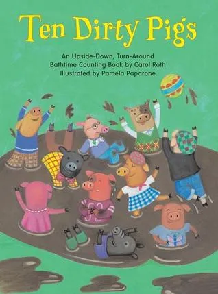 Ten Dirty Pigs/Ten Clean Pigs: An Upside-Down, Turn-Around Bathtime Counting Book