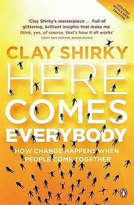 Here Comes Everybody: How Change Happens when People Come Together