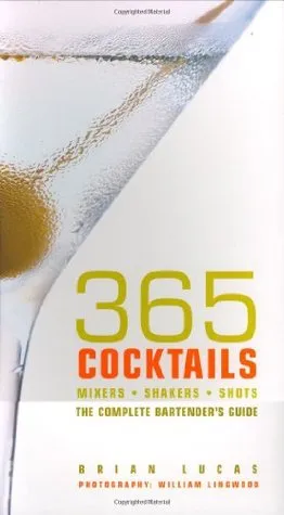 365 Cocktails: Mixers, Shakers, Shots: The Complete Bartender's Guide