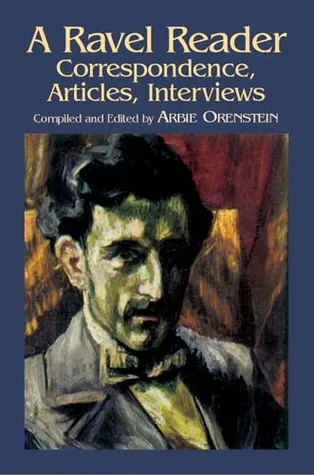 A Ravel Reader: Correspondence, Articles, Interviews