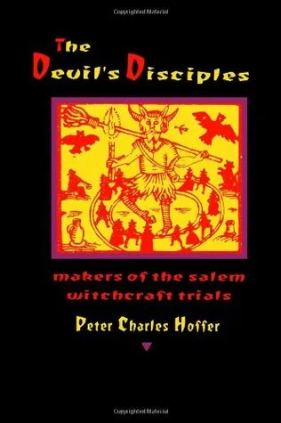 The Devil's Disciples: The Makers of the Salem Witchcraft Trials