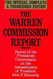 The Warren Commission Report: Report of the President's Commission on the Assassination of President John F. Kennedy