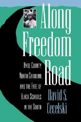 Along Freedom Road: Hyde County, North Carolina, and the Fate of Black Schools in the South