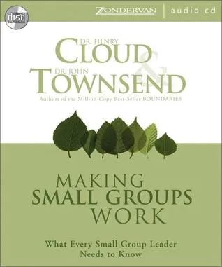 Making Small Groups Work: What Every Small Group Leader Needs to Know