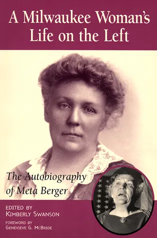 A Milwaukee Woman's Life on the Left: The Autobiography of Meta Berger