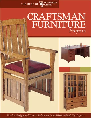 Craftsman Furniture Projects: Timeless Designs and Trusted Techniques from Woodworking