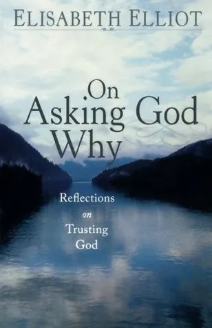 On Asking God Why: And Other Reflections on Trusting God in a Twisted World