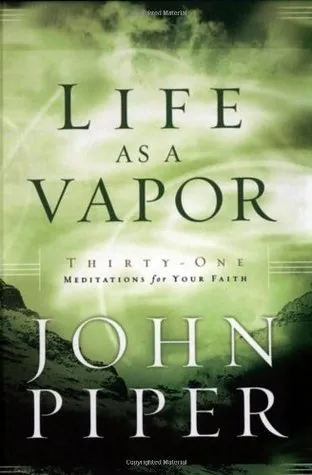 Life as a Vapor: Thirty-One Meditations for Your Faith