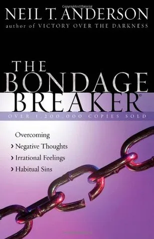 The Bondage Breaker®: Overcoming *Negative Thoughts *Irrational Feelings *Habitual Sins