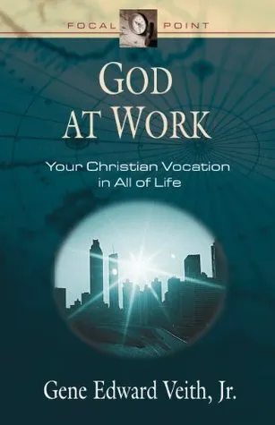 God at Work: Your Christian Vocation in All of Life