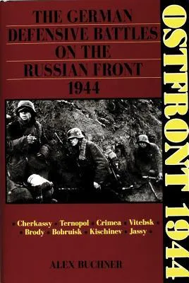 Ostfront 1944: The German Defensive Battles on the Russian Front 1944