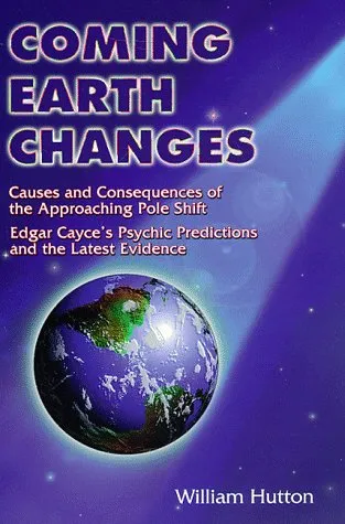 Coming Earth Changes: Causes and Consequences of the Approaching Pole Shift