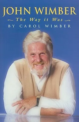 John Wimber: The Way It Was