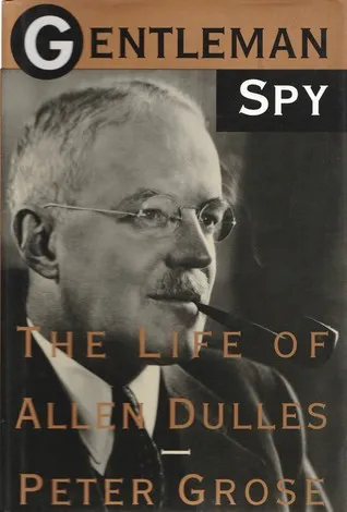 Gentleman Spy: The Life of Allen Dulles