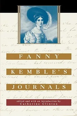 Fanny Kemble's Journals: Edited and with an Introduction by Catherine Clinton