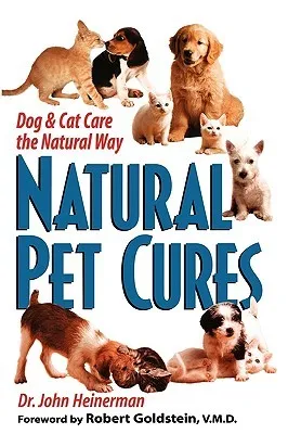 Natural Pet Cures: Dog & Cat Care the Natural Way