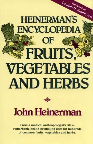 Heinerman's Encyclopedia of Fruits, Vegetables, and Herbs