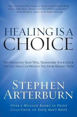 Healing Is a Choice: Ten Decisions That Will Transform Your Life & Ten Lies That Can Prevent You from Making Them