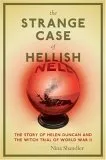 The Strange Case of Hellish Nell: The True Story of Helen Duncan and the Witch Trial of World War II