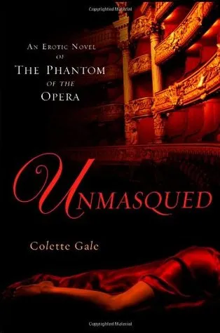 Unmasqued: An Erotic Novel of The Phantom of The Opera