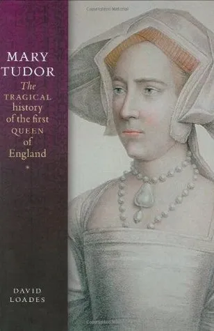 Mary Tudor: The Tragical History of the First Queen of England