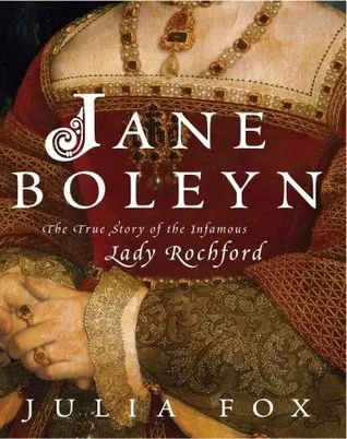 Jane Boleyn: The True Story of the Infamous Lady Rochford