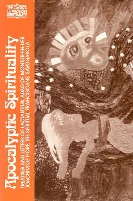 Apocalyptic Spirituality: Treatises and Letters of Lactantius, Adso of Montier-En-Der, Joachim of Fiore, the Franciscan Spirituals, Savonarola