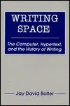 Writing Space: The Computer, Hypertext, and the History of Writing