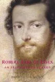 Robert, Earl of Essex: An Elizabethan Icarus