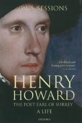 Henry Howard, the Poet Earl of Surrey: A Life