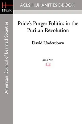 Pride's Purge: Politics in the Puritan Revolution