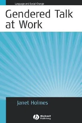 Gendered Talk at Work: Constructing Gender Identity Through Workplace Discourse