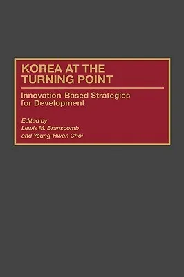 Korea at the Turning Point: Innovation-Based Strategies for Development