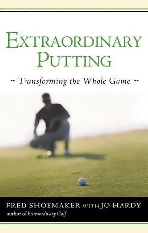 Extraordinary Putting: Transforming the Whole Game