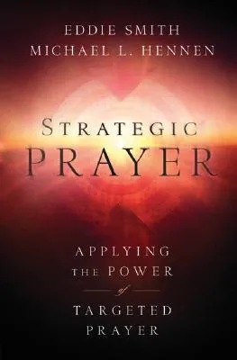 Strategic Prayer: Applying the Power of Targeted Prayer