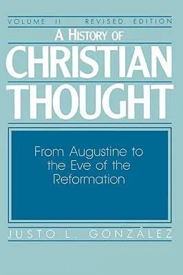 A History of Christian Thought Volume II: From Augustine to the Eve of the Reformation