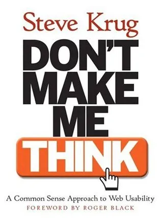 Don't Make Me Think!: a Common Sense Approach to Web Usability