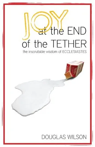 Joy at the End of The Tether: The Inscrutable Wisdom of Ecclesiastes