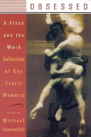 Obsessed: A Flesh and the Word Collection of Gay Erotic Memoirs