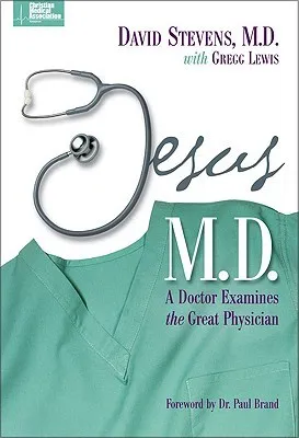 Jesus, M.D.: A Doctor Examines the Great Physician