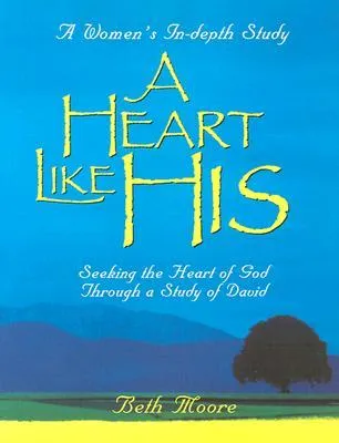 A Heart Like His: Seeking the Heart of God Through a Study of David - Member Book